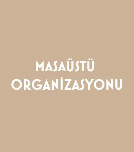 MASAÜSTÜ ORGANİZASYONU